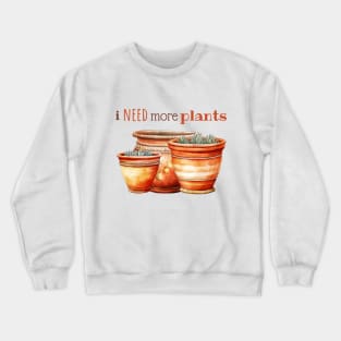 I Need More Plants In Terracotta Pots Crewneck Sweatshirt